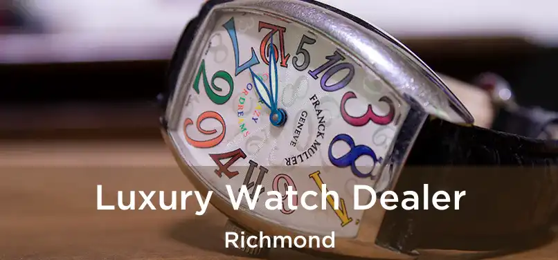  Luxury Watch Dealer Richmond